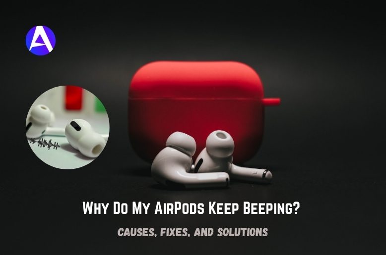 Why Do My AirPods Keep Beeping?